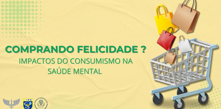 CAMPANHA DE MAIO - COMPRANDO FELICIDADE? IMPACTOS DO CONSUMISMO NA SAÚDE MENTAL CAMPANHA DE MAIO - COMPRANDO FELICIDADE? IMPACTOS DO CONSUMISMO NA SAÚDE MENTAL