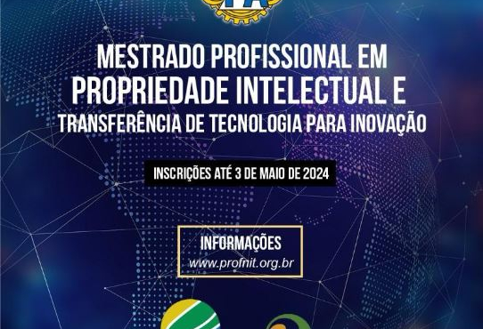 MESTRADO PROFISSIONAL EM PROPRIEDADE INTELECTUAL E TRANSFERÊNCIA DE TECNOLOGIA PARA INOVAÇÃO.