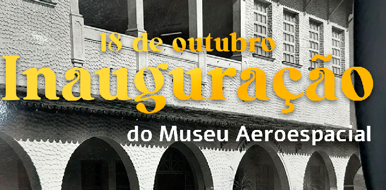 ANIVERSÁRIO DE INAUGURAÇÃO DO MUSEU AEROESPACIAL