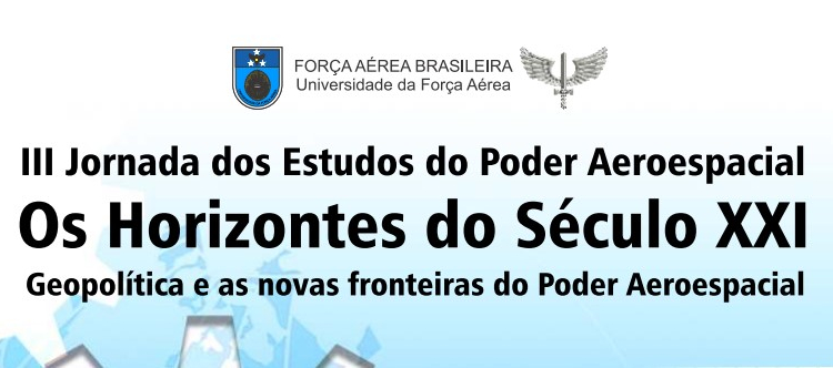 III Jornada de Estudos do Poder Aeroespacial III Jornada de Estudos do Poder Aeroespacial